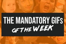 Mandatory GIFs of the Week
