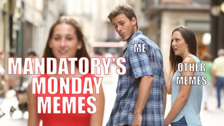 Mandatory Monday Memes