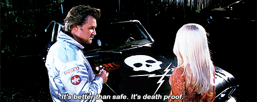 Nothing is free. ('Death Proof')