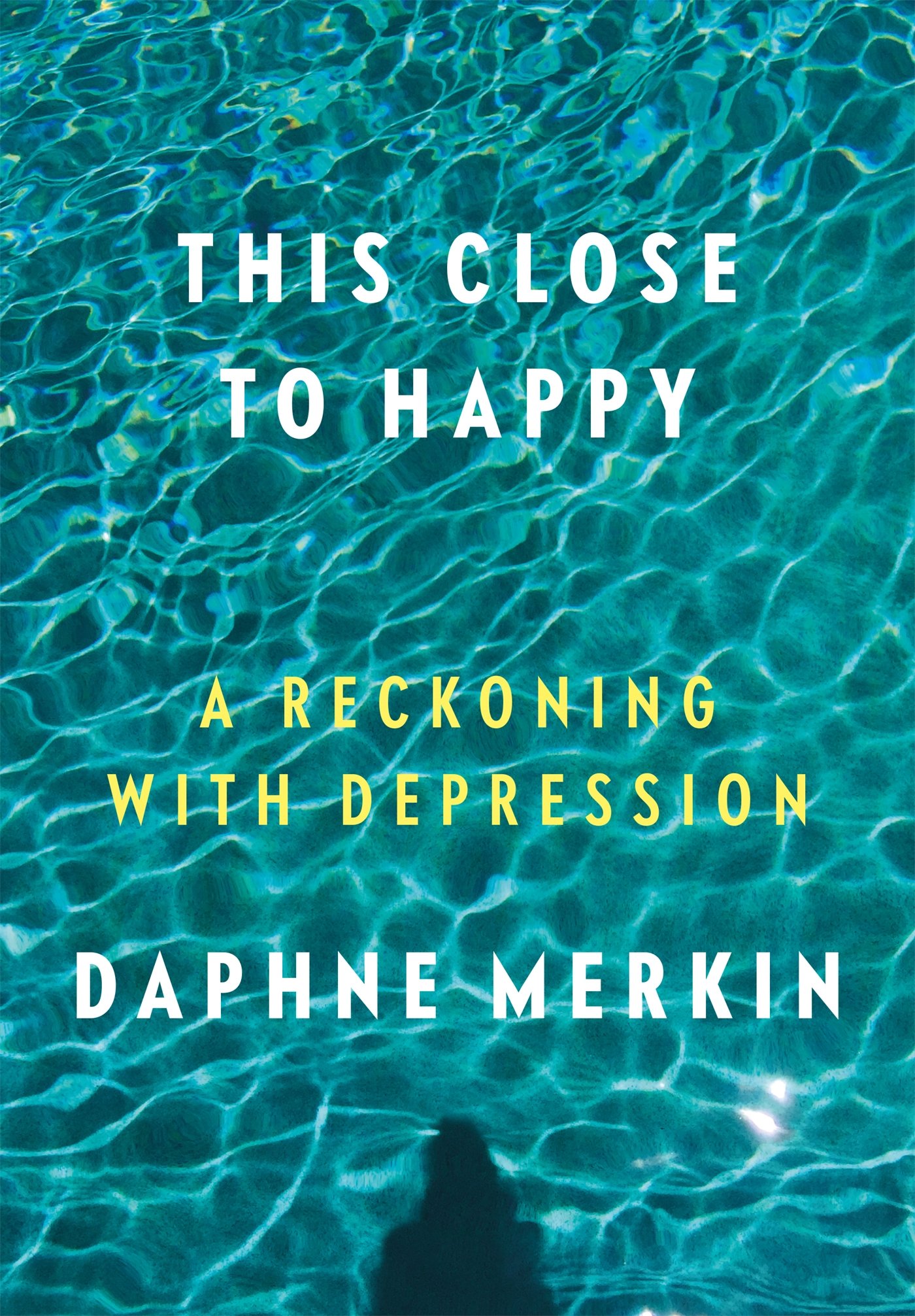 'This Close to Happy' by Daphne Merkin