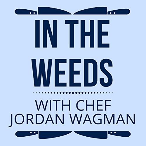 'In the Weeds With Chef Jordan Wagman'