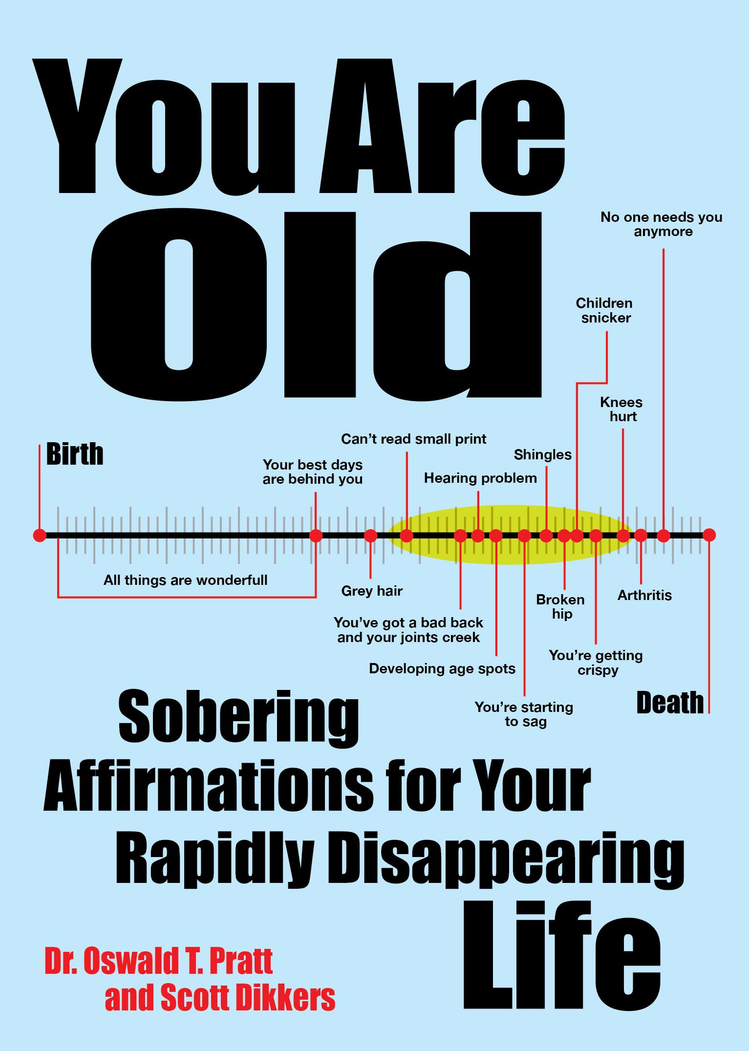 'You Are Old: Sobering Affirmations for Your Rapidly Disappearing Life' by Scott Dikkers