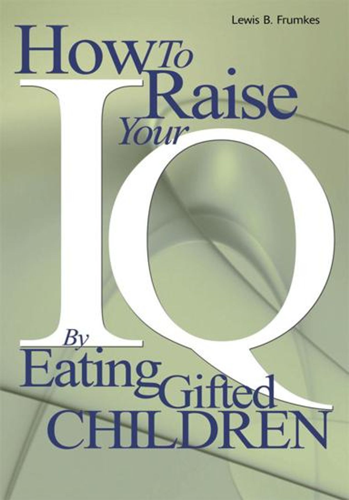 'How to Raise Your IQ by Eating Gifted Children' by Lewis B. Frumkes