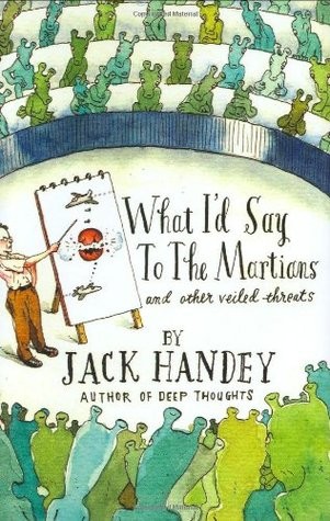 'What I'd Say to the Martians: And Other Veiled Threats' by Jack Handey