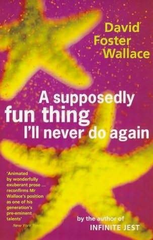 'A Supposedly Fun Thing I'll Never Do Again' by David Foster Wallace