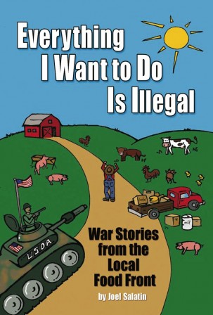 'Everything I Want To Do Is Illegal: War Stories from the Local Food Front' by Joel Salatin