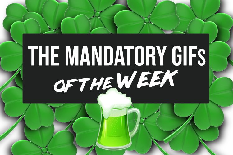 Mandatory GIFs of the Week: St. Patrick’s Day Edition