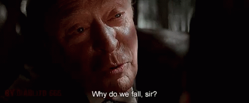 2. “Why do we fall? So we can learn to pick ourselves up.” (‘Batman Begins’)