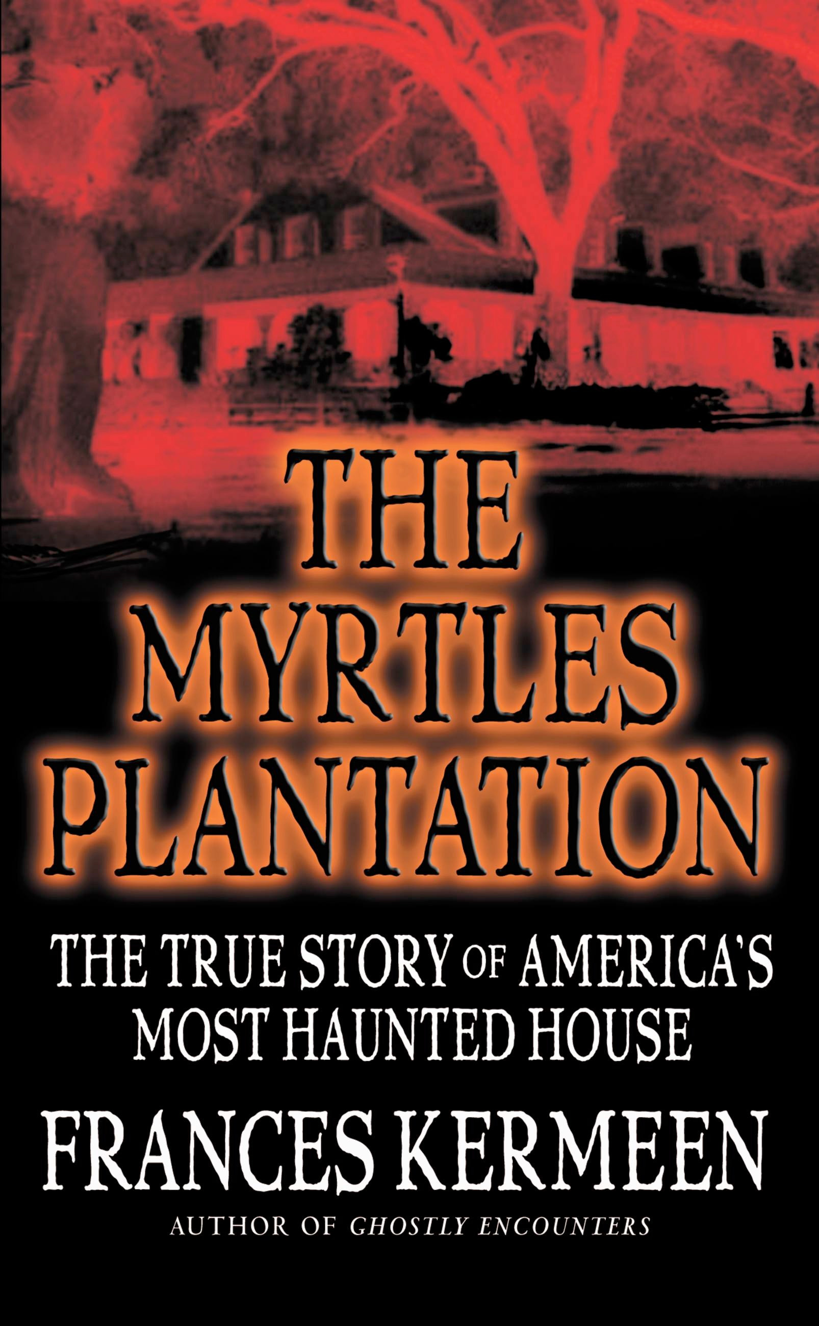‘The Myrtles Plantation: The True Story of America’s Most Haunted House’ by Frances Kermeen