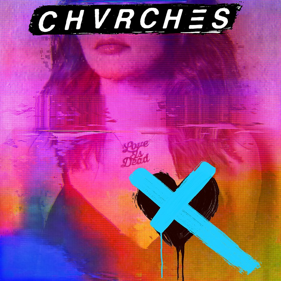 "Chvrches 'Love Is Dead' (May 25)"